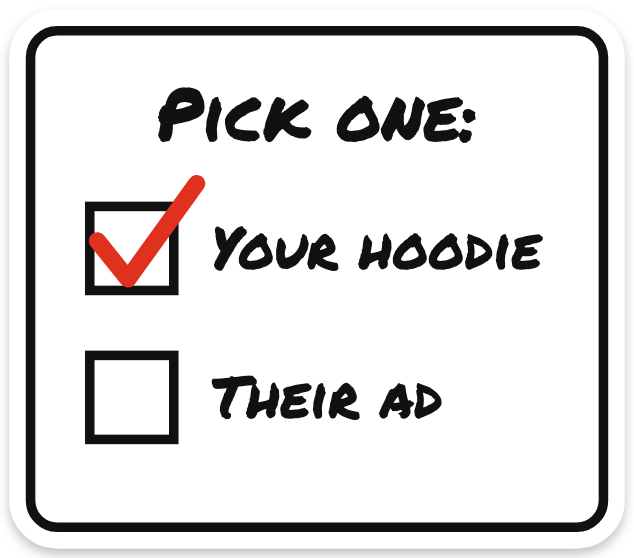 Your hoodie. Their ad. Pick one. sticker